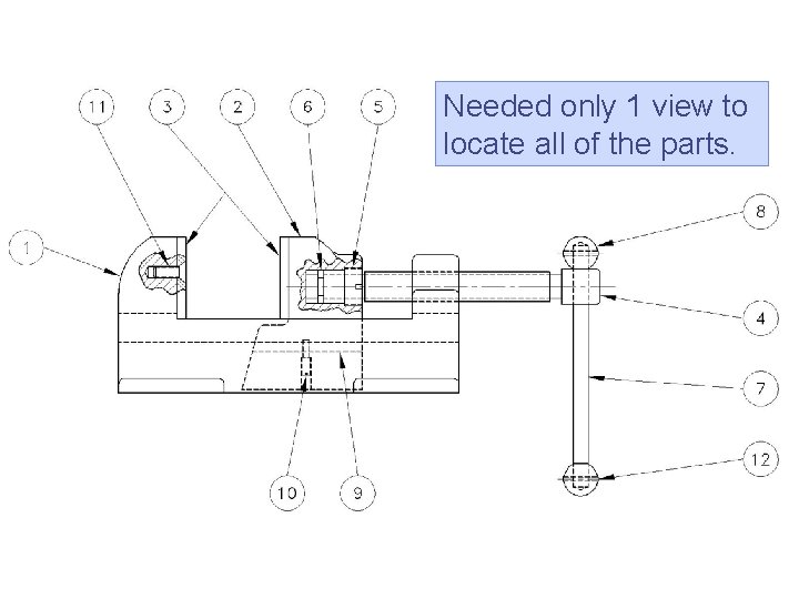 Needed only 1 view to locate all of the parts.  Needed only 1 view to locate all of the parts.