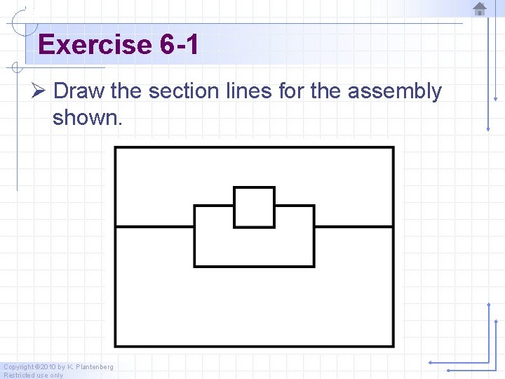 Exercise 6 -1 Ø Draw the section lines for the assembly shown. Copyright © Exercise 6 -1 Ø Draw the section lines for the assembly shown. Copyright ©