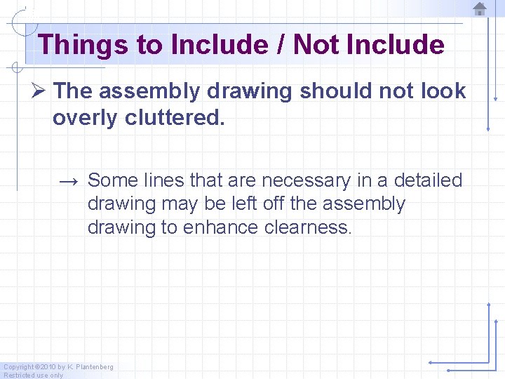 Things to Include / Not Include Ø The assembly drawing should not look overly Things to Include / Not Include Ø The assembly drawing should not look overly