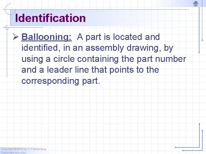 Identification Ø Ballooning: A part is located and identified, in an assembly drawing, by Identification Ø Ballooning: A part is located and identified, in an assembly drawing, by