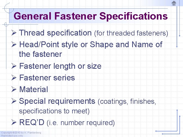 General Fastener Specifications Ø Thread specification (for threaded fasteners) Ø Head/Point style or Shape General Fastener Specifications Ø Thread specification (for threaded fasteners) Ø Head/Point style or Shape