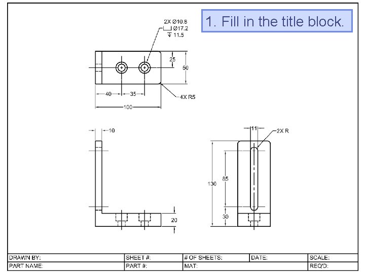 1. Fill in the title block.  1. Fill in the title block.