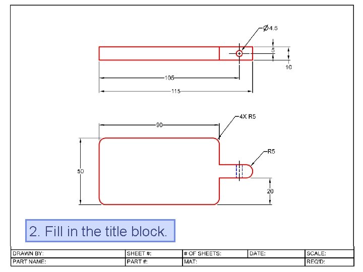2. Fill in the title block.  2. Fill in the title block.