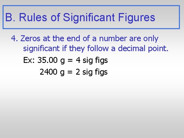 B. Rules of Significant Figures 4. Zeros at the end of a number are
