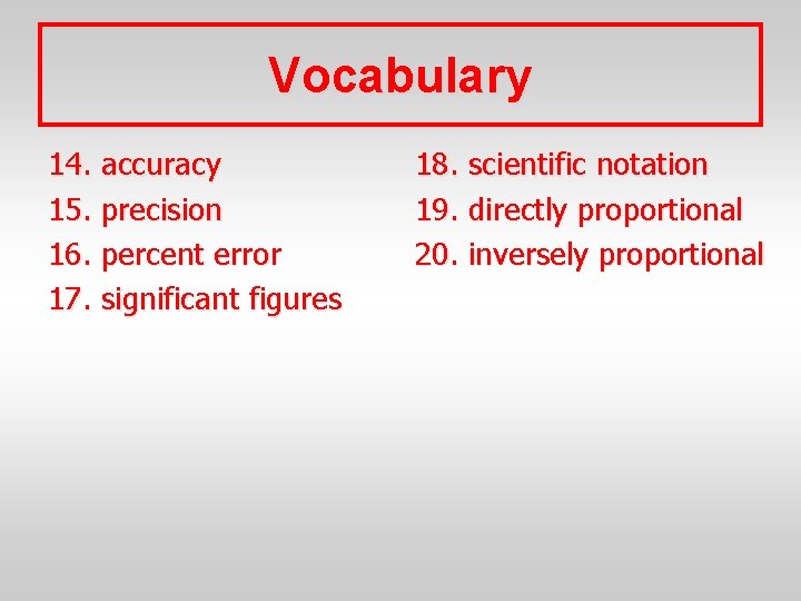 Vocabulary 14. accuracy 15. precision 16. percent error 17. significant figures 18. scientific notation