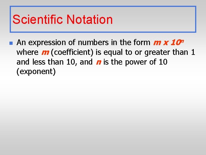 Scientific Notation n An expression of numbers in the form m x 10 n