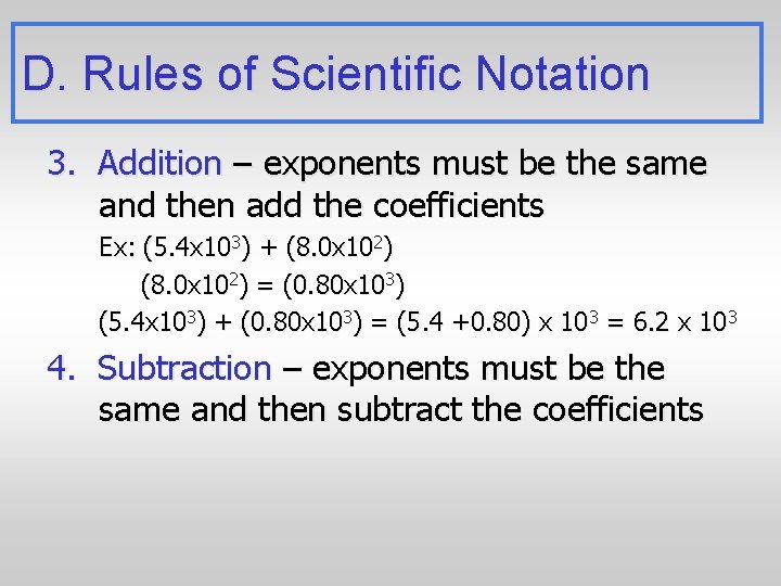 D. Rules of Scientific Notation 3. Addition – exponents must be the same and