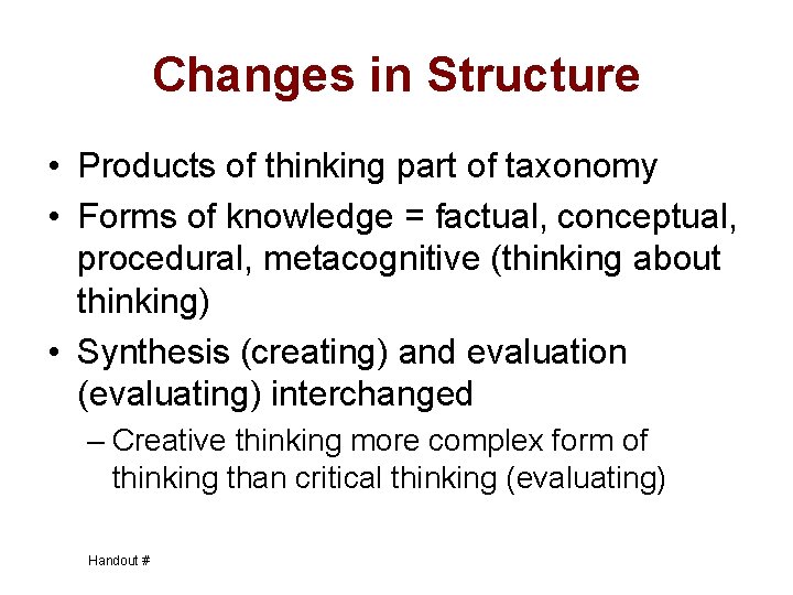 Changes in Structure • Products of thinking part of taxonomy • Forms of knowledge