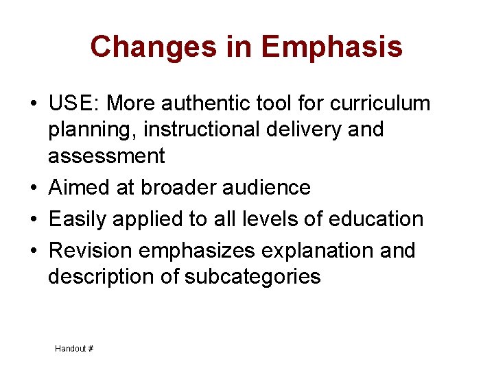 Changes in Emphasis • USE: More authentic tool for curriculum planning, instructional delivery and
