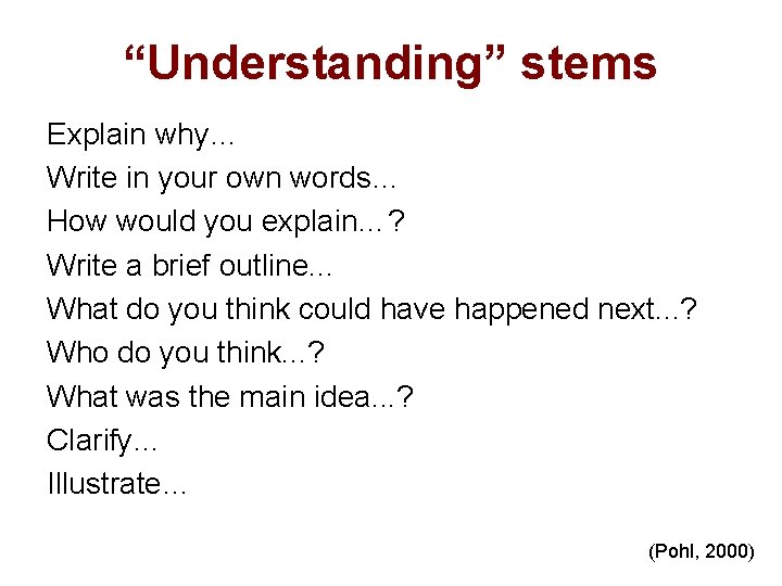 “Understanding” stems Explain why… Write in your own words… How would you explain…? Write