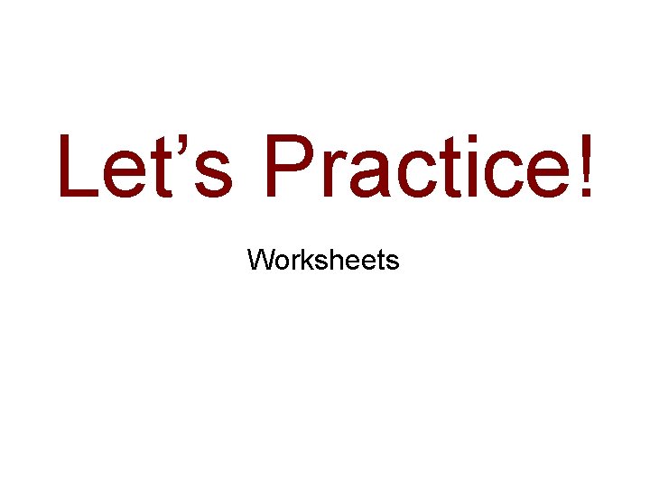 Let’s Practice! Worksheets 
