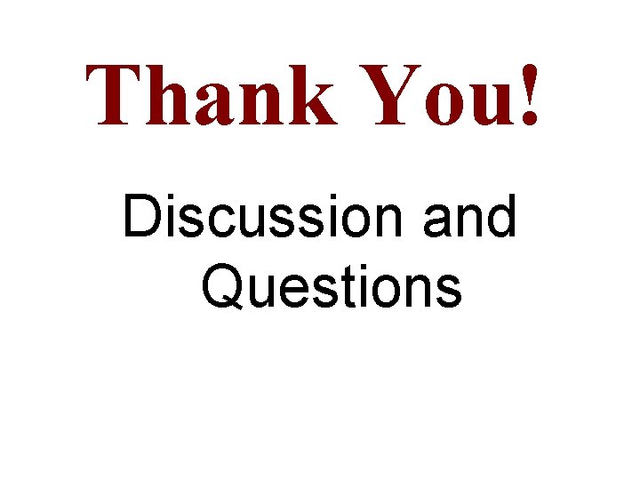 Thank You! Discussion and Questions 