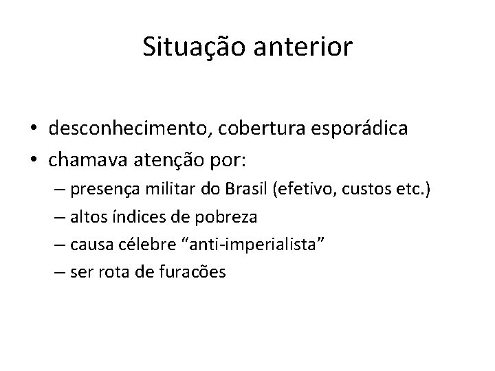 Situação anterior • desconhecimento, cobertura esporádica • chamava atenção por: – presença militar do