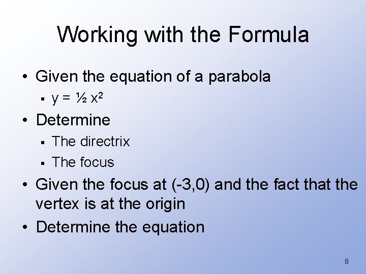 Working with the Formula • Given the equation of a parabola § y =