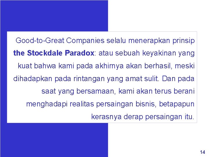 Good-to-Great Companies selalu menerapkan prinsip the Stockdale Paradox: Paradox atau sebuah keyakinan yang kuat