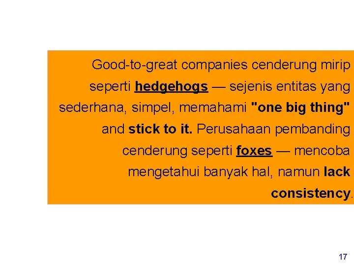 Good-to-great companies cenderung mirip seperti hedgehogs — sejenis entitas yang sederhana, simpel, memahami "one