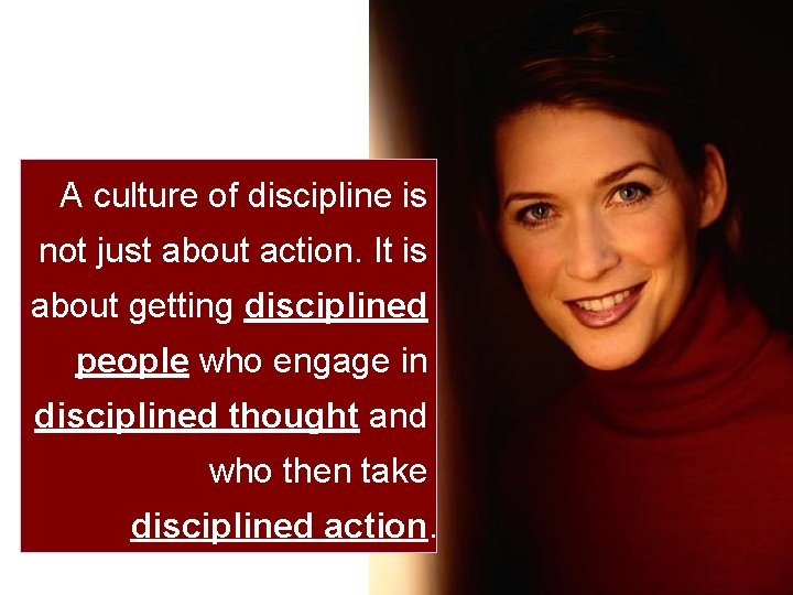 A culture of discipline is not just about action. It is about getting disciplined