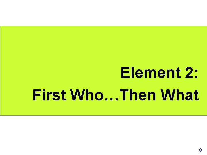 Element 2: First Who…Then What www. rajapresentasi. com 8 