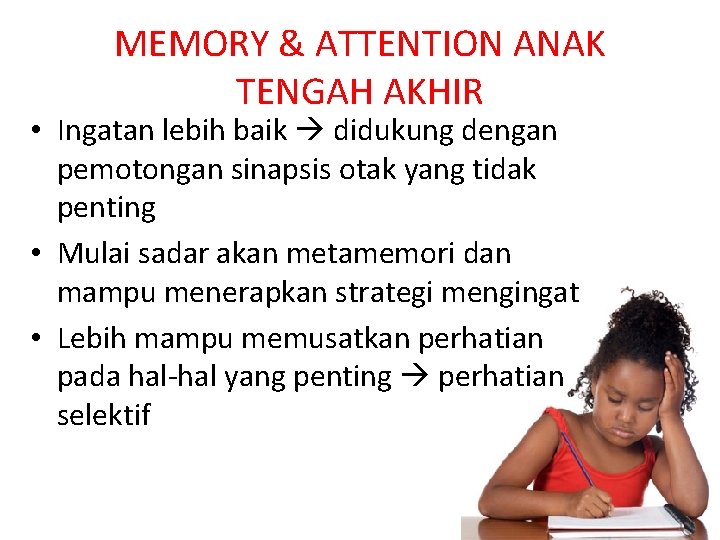 MEMORY & ATTENTION ANAK TENGAH AKHIR • Ingatan lebih baik didukung dengan pemotongan sinapsis