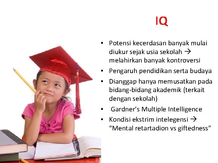 IQ • Potensi kecerdasan banyak mulai diukur sejak usia sekolah melahirkan banyak kontroversi •