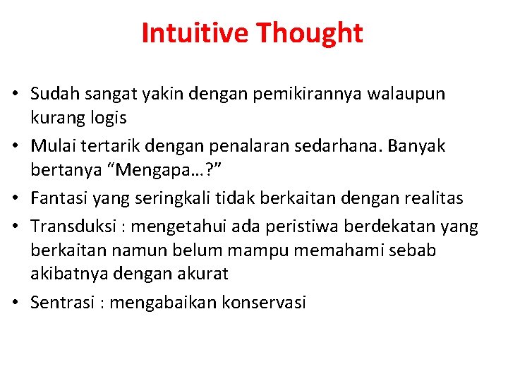 Intuitive Thought • Sudah sangat yakin dengan pemikirannya walaupun kurang logis • Mulai tertarik