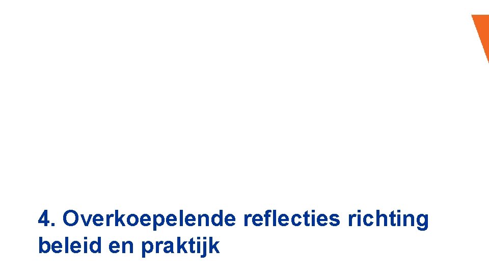 4. Overkoepelende reflecties richting beleid en praktijk 