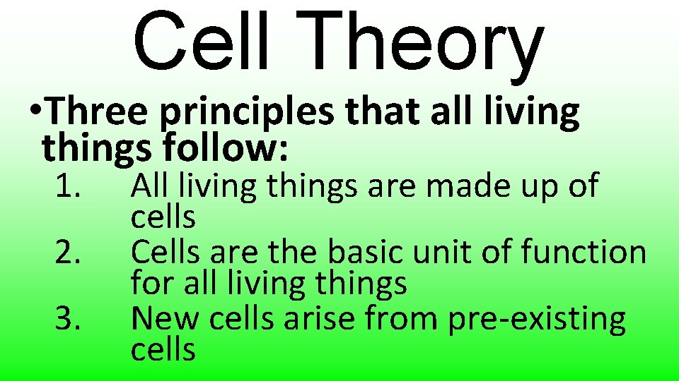 Cell Theory • Three principles that all living things follow: 1. 2. 3. All
