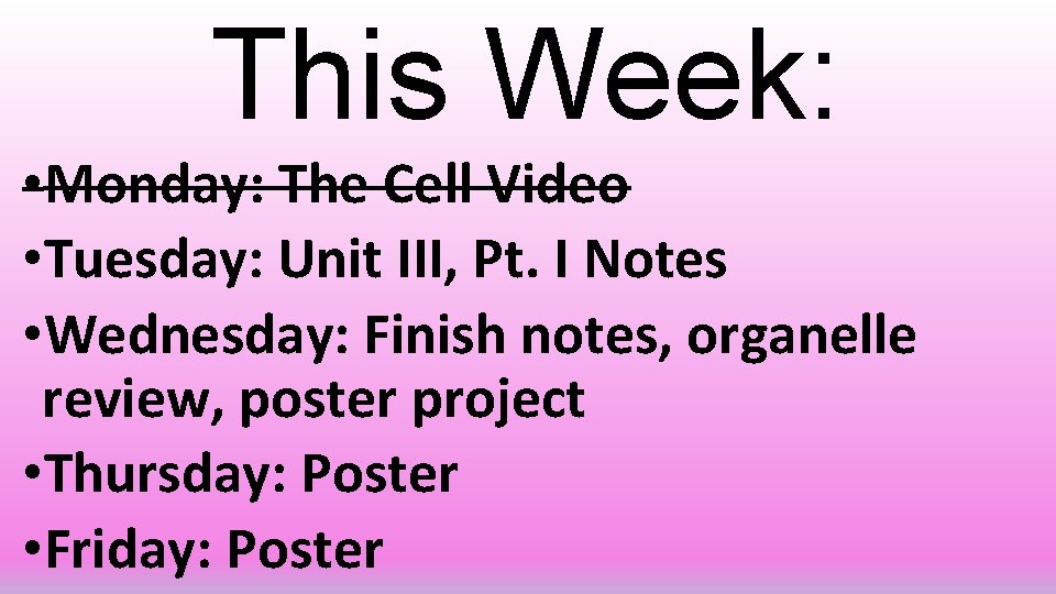 This Week: • Monday: The Cell Video • Tuesday: Unit III, Pt. I Notes