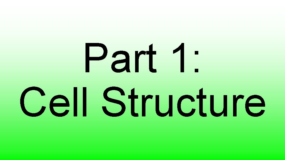 Part 1: Cell Structure 