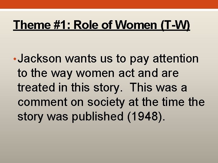 Theme #1: Role of Women (T-W) • Jackson wants us to pay attention to
