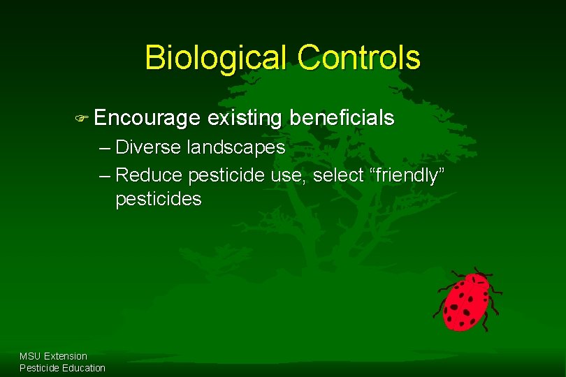 Biological Controls F Encourage existing beneficials – Diverse landscapes – Reduce pesticide use, select