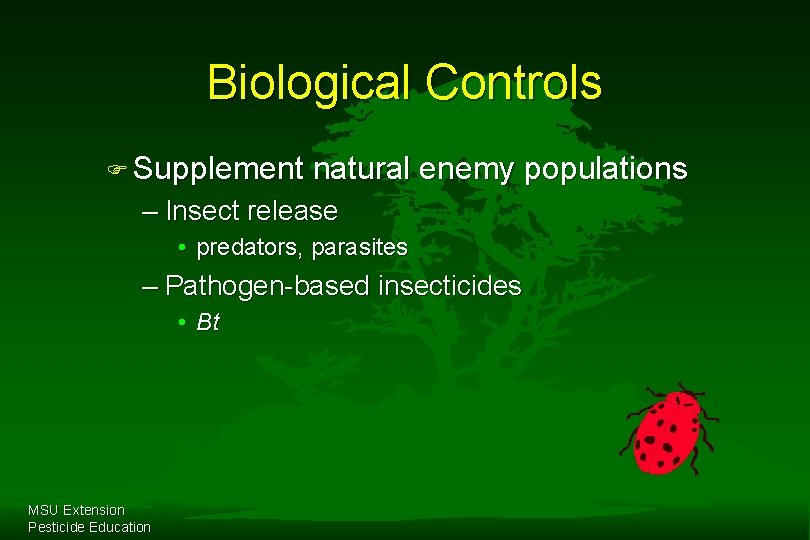 Biological Controls F Supplement natural enemy populations – Insect release • predators, parasites –