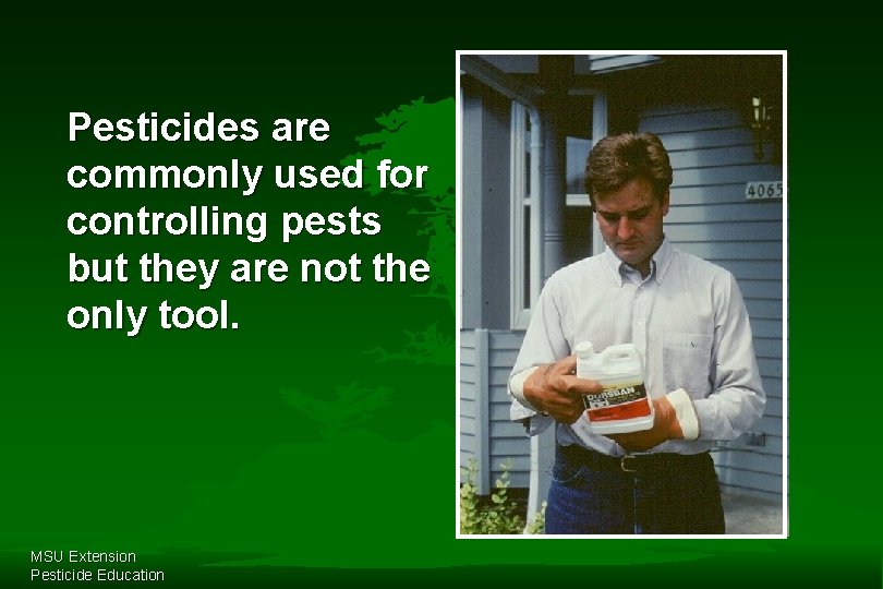 Pesticides are commonly used for controlling pests but they are not the only tool.