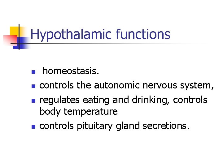 Hypothalamic functions n n homeostasis. controls the autonomic nervous system, regulates eating and drinking,
