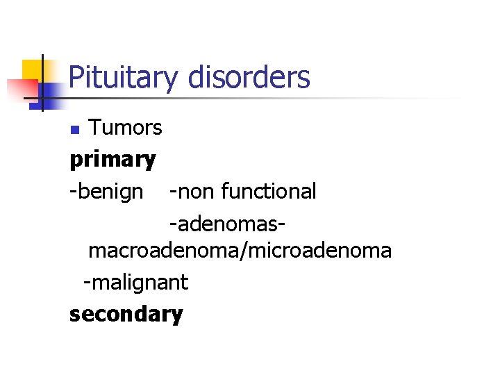 Pituitary disorders Tumors primary benign non functional adenomas macroadenoma/microadenoma malignant secondary n 