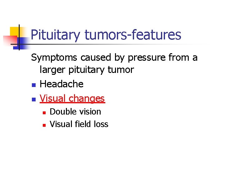Pituitary tumors features Symptoms caused by pressure from a larger pituitary tumor n Headache
