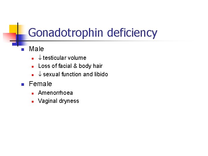 Gonadotrophin deficiency n Male n n testicular volume Loss of facial & body hair
