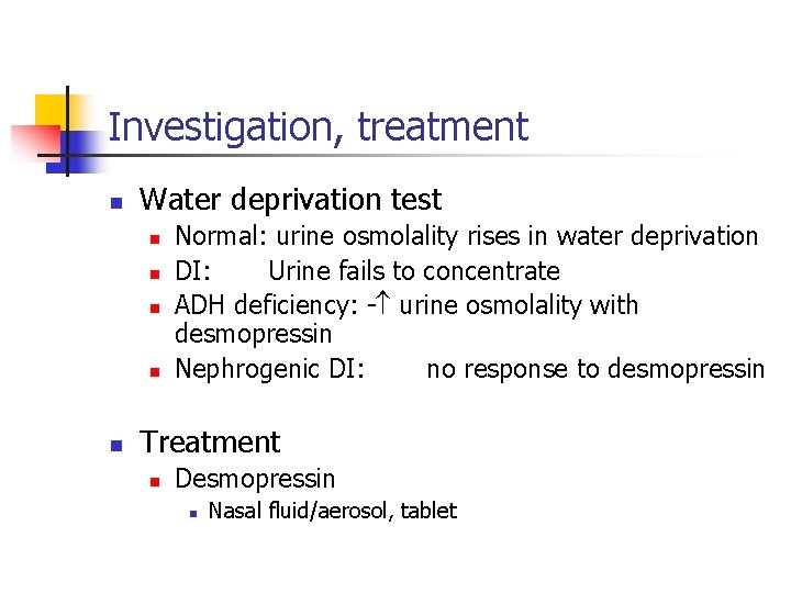 Investigation, treatment n Water deprivation test n n n Normal: urine osmolality rises in