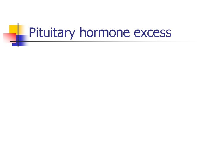Pituitary hormone excess 