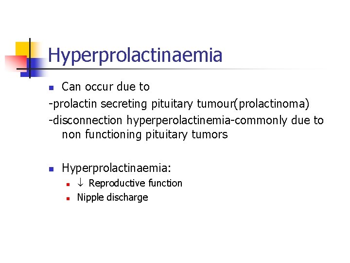 Hyperprolactinaemia Can occur due to prolactin secreting pituitary tumour(prolactinoma) disconnection hyperperolactinemia commonly due to