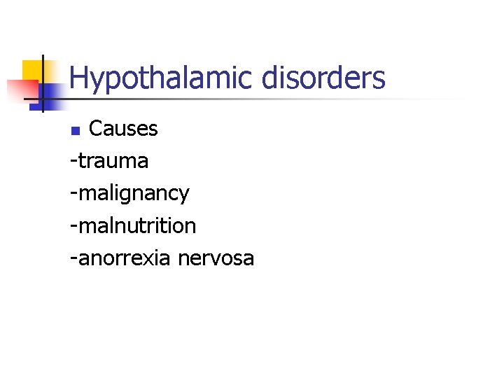Hypothalamic disorders Causes trauma malignancy malnutrition anorrexia nervosa n Hypothalamic disorders Causes trauma malignancy malnutrition anorrexia nervosa n