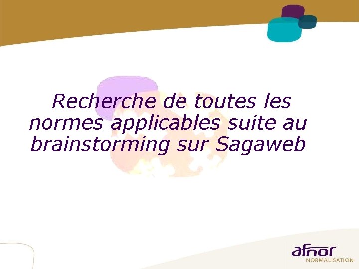 15 Recherche de toutes les normes applicables suite au brainstorming sur Sagaweb 15 Recherche de toutes les normes applicables suite au brainstorming sur Sagaweb