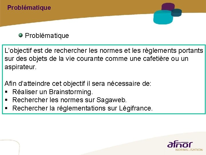 Problématique L’objectif est de recher les normes et les règlements portants sur des objets Problématique L’objectif est de recher les normes et les règlements portants sur des objets