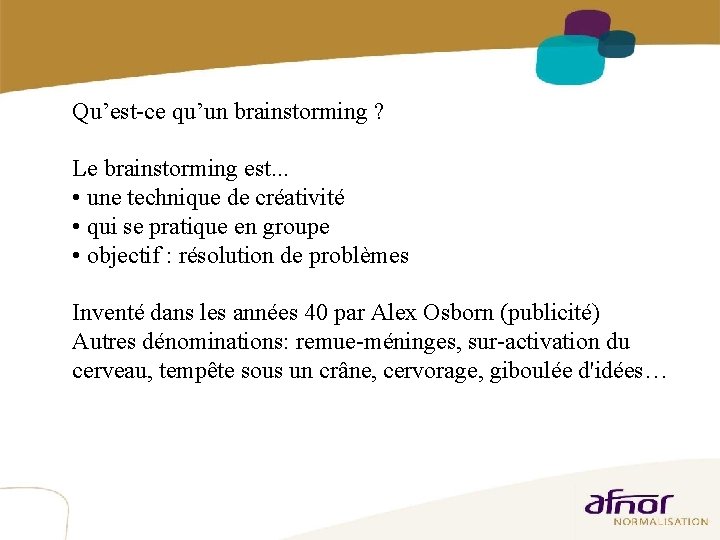5 Qu’est-ce qu’un brainstorming ? Le brainstorming est. . . • une technique de 5 Qu’est-ce qu’un brainstorming ? Le brainstorming est. . . • une technique de