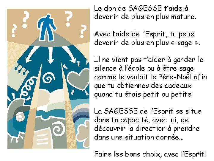 Le don de SAGESSE t’aide à devenir de plus en plus mature. Avec l’aide