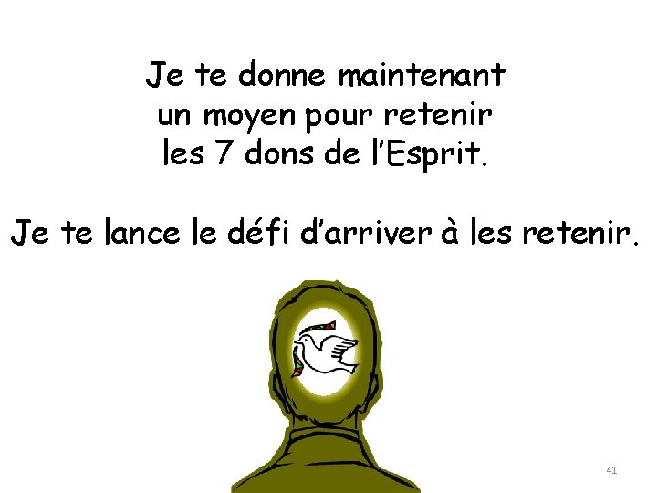 Je te donne maintenant un moyen pour retenir les 7 dons de l’Esprit. Je