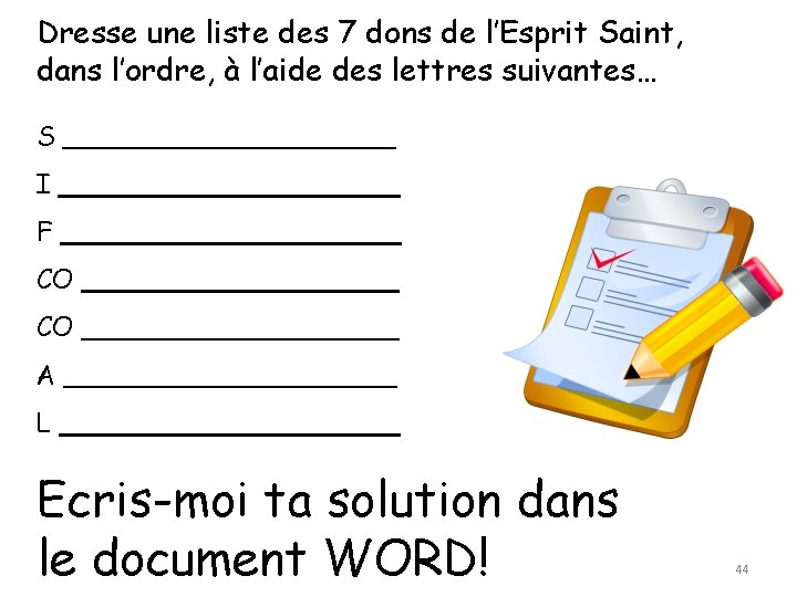 Dresse une liste des 7 dons de l’Esprit Saint, dans l’ordre, à l’aide des