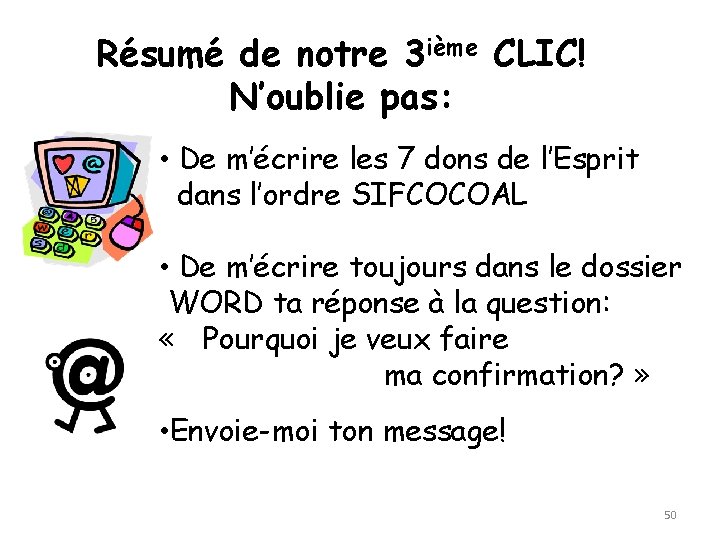 Résumé de notre 3 ième CLIC! N’oublie pas: • De m’écrire les 7 dons