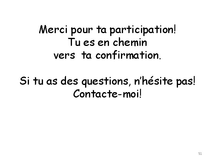 Merci pour ta participation! Tu es en chemin vers ta confirmation. Si tu as