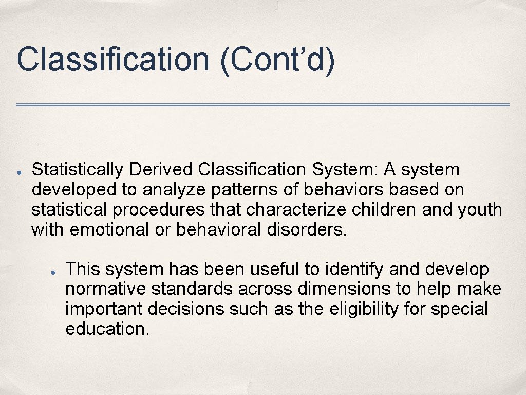 Classification (Cont’d) ● Statistically Derived Classification System: A system developed to analyze patterns of